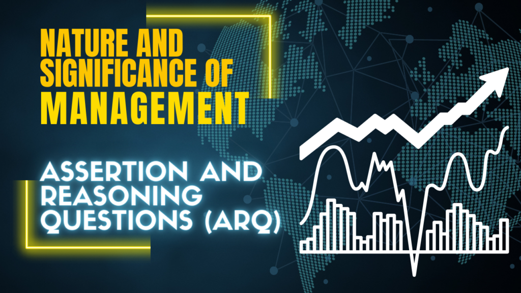 ASSERTION- REASON BASED QUESTIONS | Nature and Significance of Management